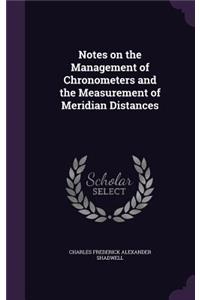 Notes on the Management of Chronometers and the Measurement of Meridian Distances