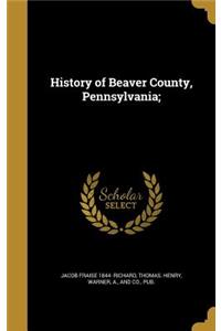 History of Beaver County, Pennsylvania;