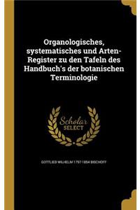 Organologisches, Systematisches Und Arten-Register Zu Den Tafeln Des Handbuch's Der Botanischen Terminologie