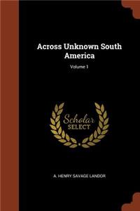 Across Unknown South America; Volume 1