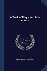 A Book of Plays for Little Actors