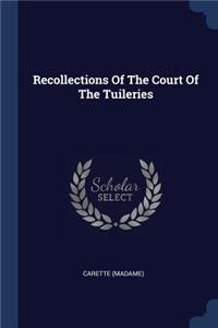 Recollections Of The Court Of The Tuileries