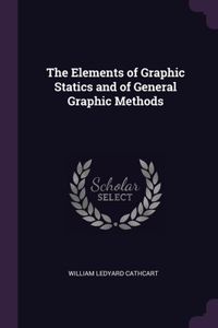 The Elements of Graphic Statics and of General Graphic Methods