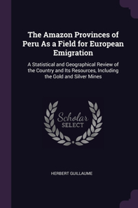 The Amazon Provinces of Peru As a Field for European Emigration
