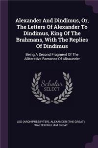 Alexander And Dindimus, Or, The Letters Of Alexander To Dindimus, King Of The Brahmans, With The Replies Of Dindimus