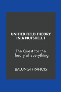 Unified Field Theory in a Nutshell1