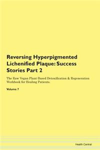 Reversing Hyperpigmented Lichenified Pla