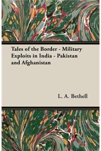 Tales of the Border - Military Exploits in India - Pakistan and Afghanistan
