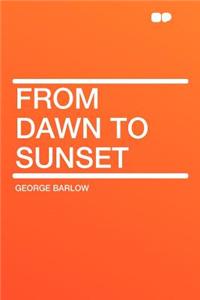 From Dawn to Sunset