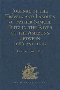 Journal of the Travels and Labours of Father Samuel Fritz in the River of the Amazons Between 1686 and 1723