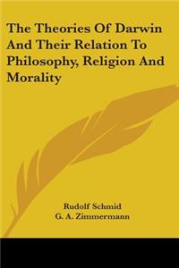 Theories Of Darwin And Their Relation To Philosophy, Religion And Morality