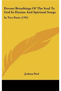 Devout Breathings of the Soul to God in Hymns and Spiritual Songs: In Two Parts (1793)