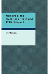 Memoirs of the Jacobites of 1715 and 1745, Volume I