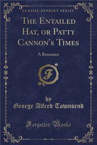 The Entailed Hat, or Patty Cannon's Times: A Romance (Classic Reprint)