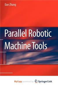 Parallel Robotic Machine Tools