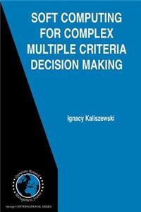 Soft Computing for Complex Multiple Criteria Decision Making