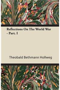 Reflections on the World War - Part. I