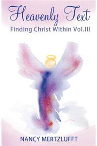 Heavenly Text Finding Christ Within Vol. III