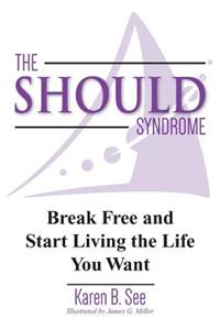The Should Syndrome: Break Free and Start Living the Life You Want