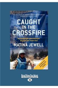 Caught in the Crossfire: An Australian Peacekeeper Beyond the Front-Line (Large Print 16pt)