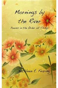 Mornings by the River, Poems in the Order of Things