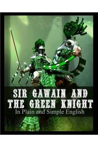 Sir Gawain and the Green Knight In Plain and Simple English
