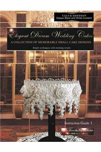 Elegant Dream Wedding Cakes, A Collection of Memorable Small Cake Designs, Instruction Guide 1, BLACK & WHITE EDITION