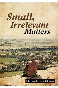 Small, Irrelevant Matters