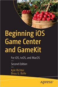 Beginning Ios Game Center And Gamekit For Ios, Tvos, And Macos