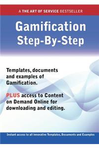 The Gamification Step-By-Step Guide - How to Kit Includes Instant Access to All Innovative Templates, Documents and Examples to Apply Immediately