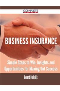 Business Insurance - Simple Steps to Win, Insights and Opportunities for Maxing Out Success