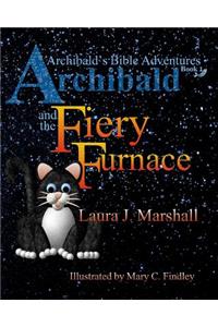 Archibald and the Fiery Furnace (Archibald's Bible Adventures, Book 1)