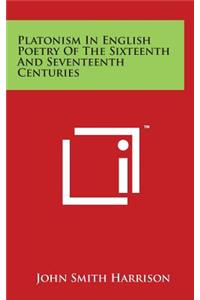 Platonism in English Poetry of the Sixteenth and Seventeenth Centuries