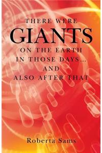 There Were GIANTS on the Earth in Those Days... and Also After That