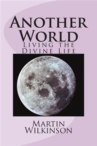 Another World: Living the Divine Life