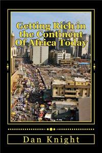 Getting Rich in the Continent of Africa Today: What You Did Not Know about Nigeria, Africa