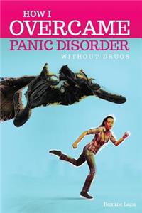 How I overcame Panic Disorder Without Drugs