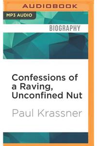 Confessions of a Raving, Unconfined Nut