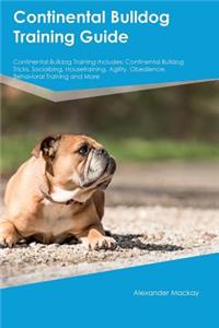 Continental Bulldog Training Guide Continental Bulldog Training Includes: Continental Bulldog Tricks, Socializing, Housetraining, Agility, Obedience, Behavioral Training and More