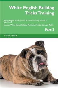 White English Bulldog Tricks Training White English Bulldog Tricks & Games Training Tracker & Workbook. Includes: White English Bulldog Multi-Level Tricks, Games & Agility. Part 2