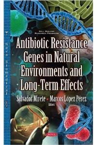 Antibiotic Resistance Genes in Natural Environments & Long-Term Effects