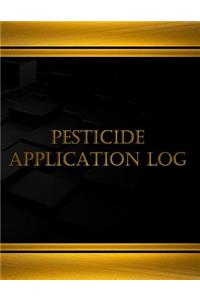 Pesticide Application Log (Log Book, Journal - 125 pgs, 8.5 X 11 inches)