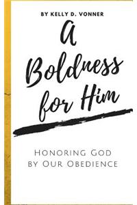Boldness for Him