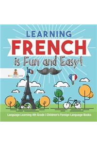 Learning French is Fun and Easy! - Language Learning 4th Grade Children's Foreign Language Books