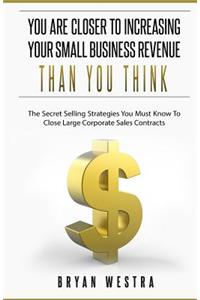 You Are Closer To Increasing Your Small Business Revenue Than You Think