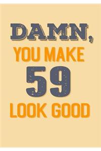 Damn, You Make 59 Look Good