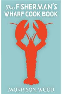 The Fisherman's Wharf Cook Book