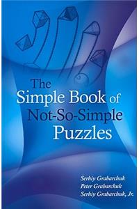 The Simple Book of Not-So-Simple Puzzles