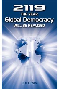 2119 - The Year Global Democracy Will Be Realized