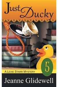 Just Ducky (A Lexie Starr Mystery, Book 5)